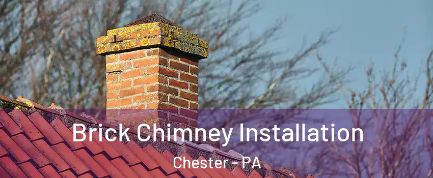  Brick Chimney Installation Chester - PA