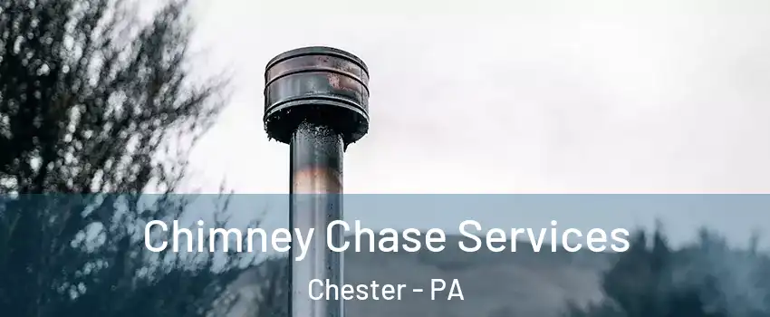  Chimney Chase Services Chester - PA
