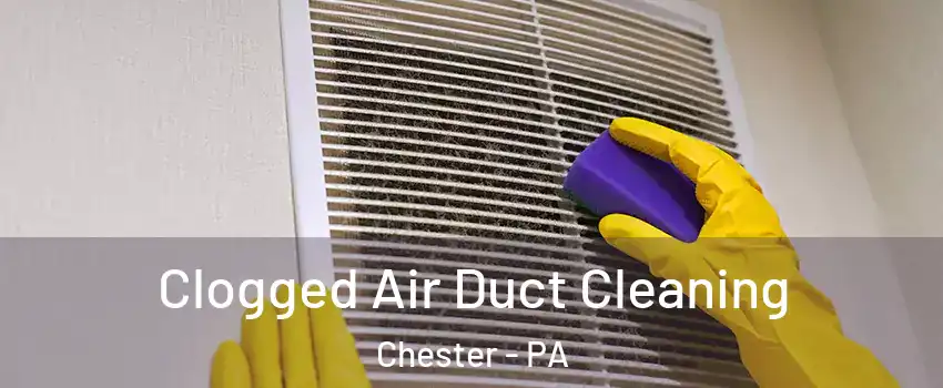  Clogged Air Duct Cleaning Chester - PA