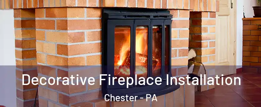  Decorative Fireplace Installation Chester - PA