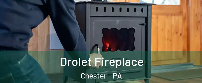  Drolet Fireplace Chester - PA