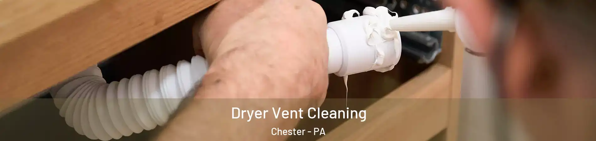  Dryer Vent Cleaning Chester - PA