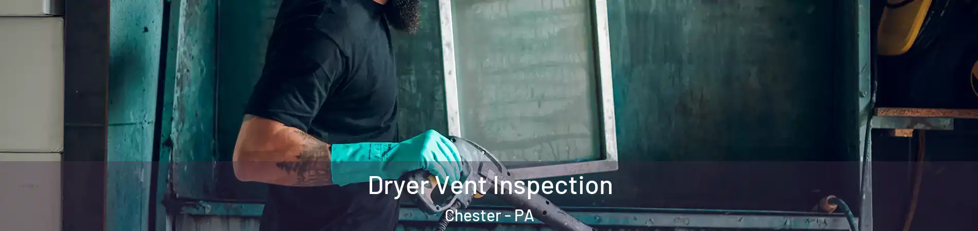  Dryer Vent Inspection Chester - PA