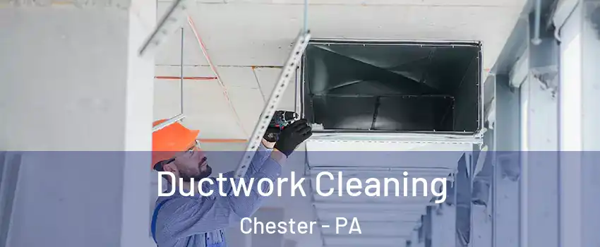  Ductwork Cleaning Chester - PA