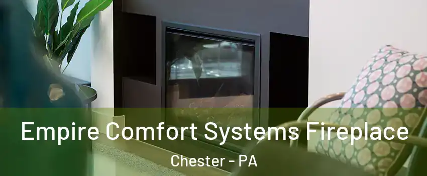  Empire Comfort Systems Fireplace Chester - PA