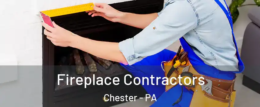  Fireplace Contractors Chester - PA