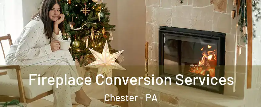  Fireplace Conversion Services Chester - PA