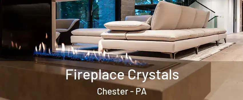  Fireplace Crystals Chester - PA
