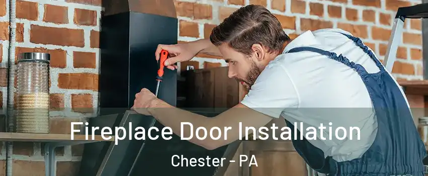  Fireplace Door Installation Chester - PA