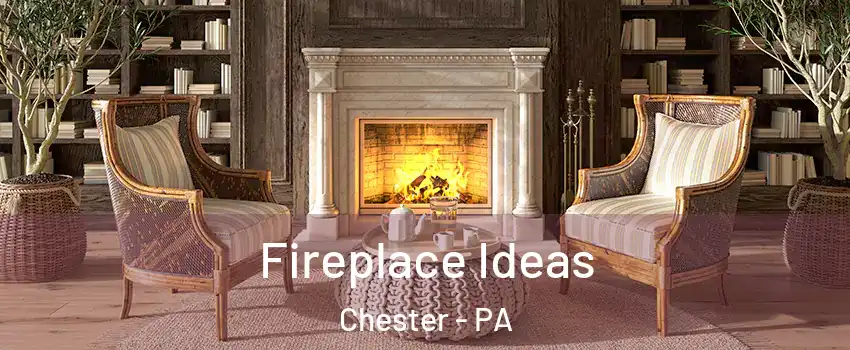  Fireplace Ideas Chester - PA