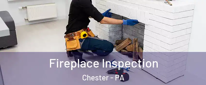  Fireplace Inspection Chester - PA