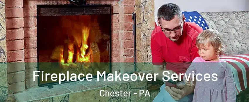  Fireplace Makeover Services Chester - PA