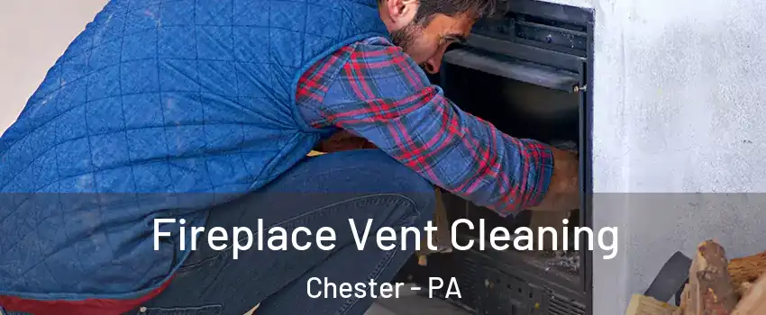  Fireplace Vent Cleaning Chester - PA