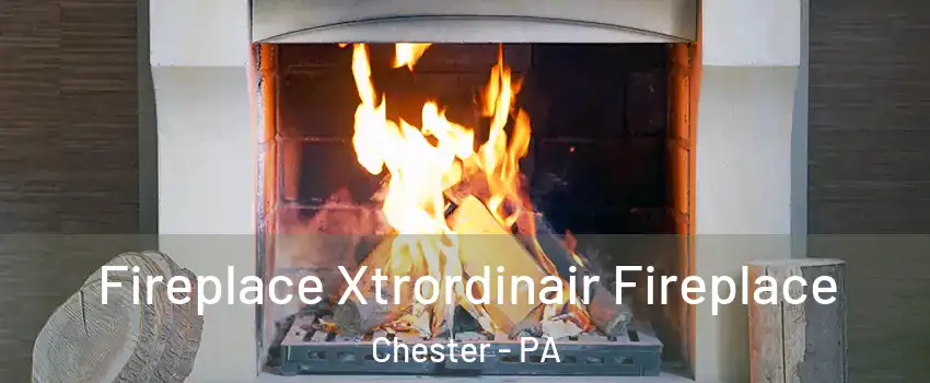  Fireplace Xtrordinair Fireplace Chester - PA