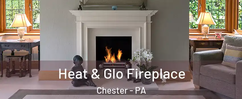  Heat & Glo Fireplace Chester - PA