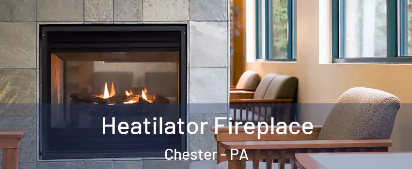  Heatilator Fireplace Chester - PA