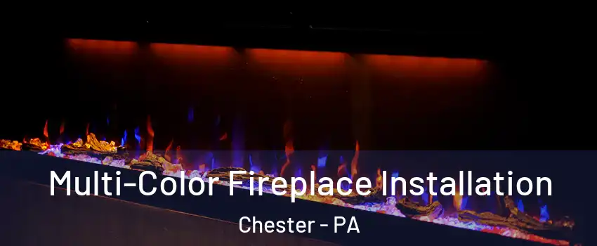  Multi-Color Fireplace Installation Chester - PA