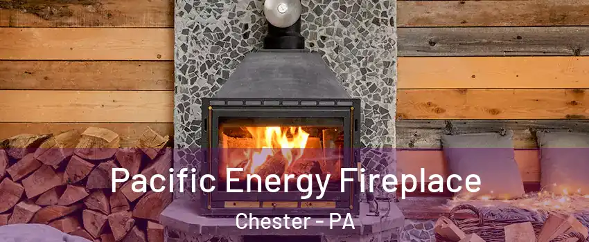  Pacific Energy Fireplace Chester - PA
