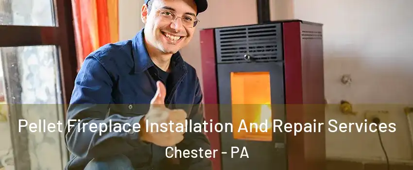  Pellet Fireplace Installation And Repair Services Chester - PA