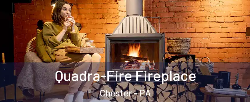  Quadra-Fire Fireplace Chester - PA