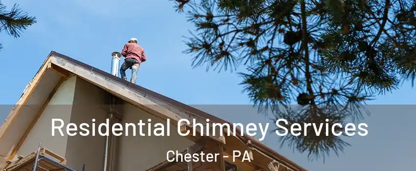  Residential Chimney Services Chester - PA