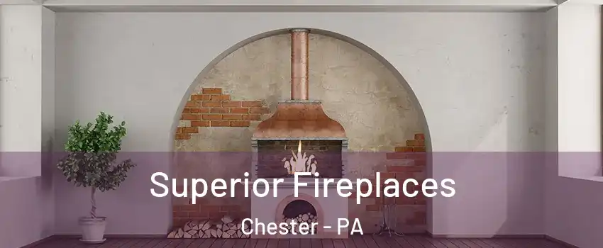  Superior Fireplaces Chester - PA