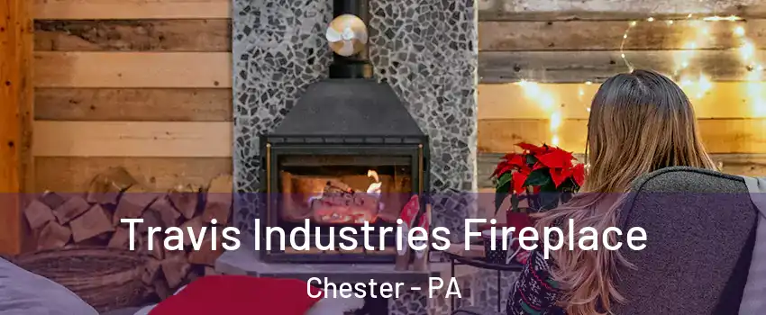  Travis Industries Fireplace Chester - PA