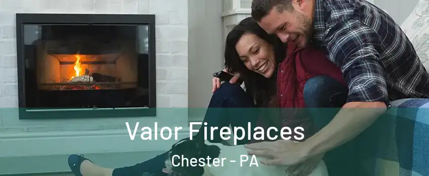  Valor Fireplaces Chester - PA