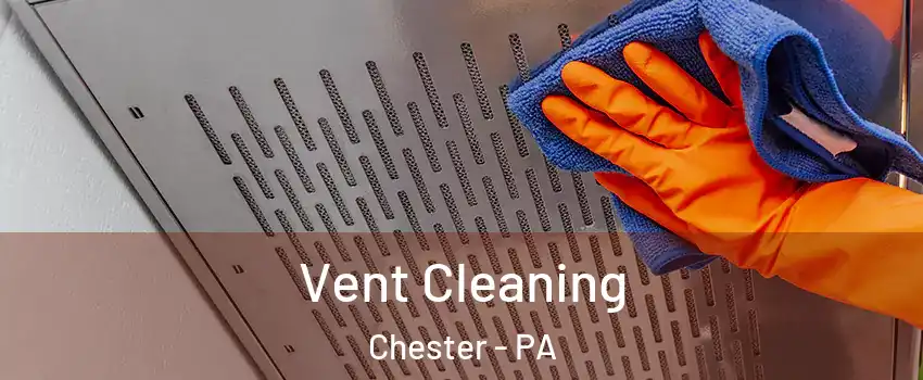  Vent Cleaning Chester - PA