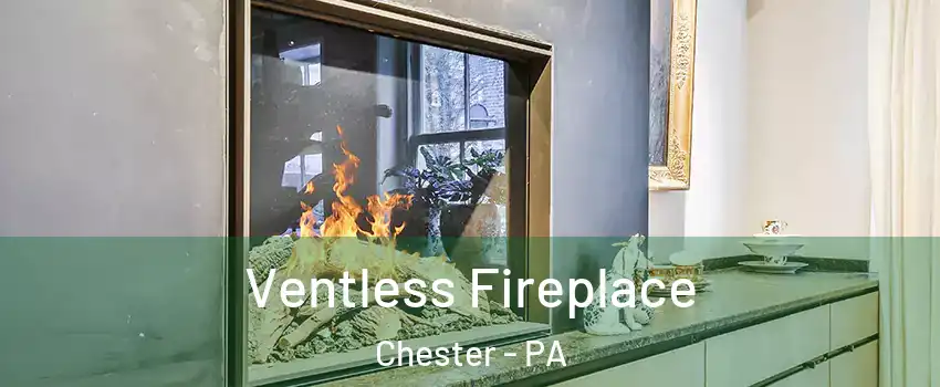  Ventless Fireplace Chester - PA