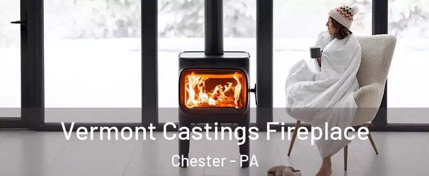  Vermont Castings Fireplace Chester - PA