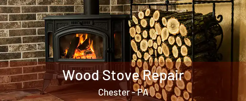  Wood Stove Repair Chester - PA